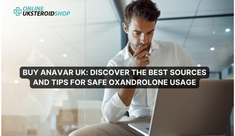 BUY ANAVAR UK: DISCOVER THE BEST SOURCES AND TIPS FOR SAFE OXANDROLONE USAGE